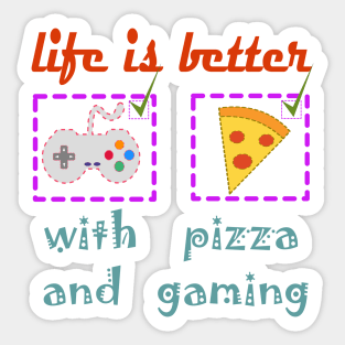 life is better with pizza and gaming Sticker